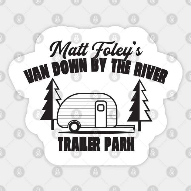 Matt Foley's Van Down By The River Trailer Park Sticker by Oswaldland